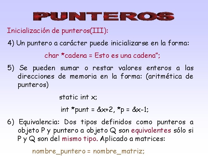 Inicialización de punteros(III): 4) Un puntero a carácter puede inicializarse en la forma: char
