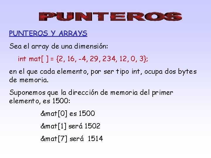 PUNTEROS Y ARRAYS Sea el array de una dimensión: int mat[ ] = {2,