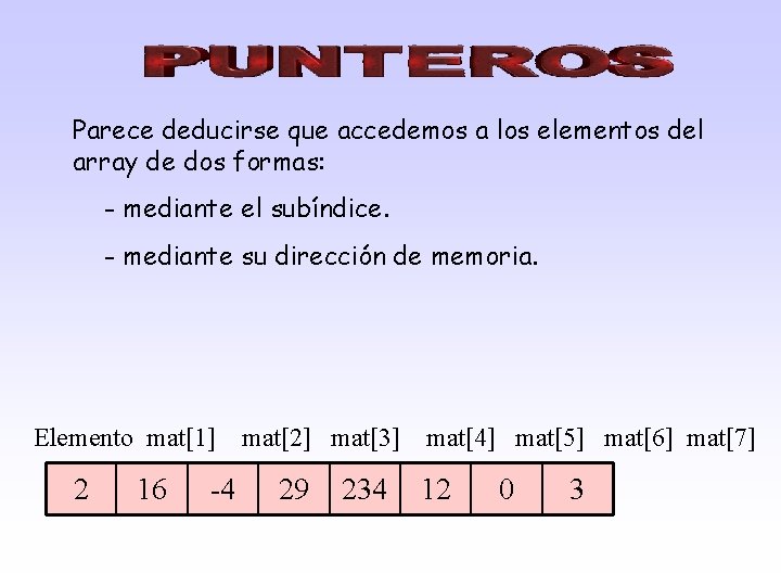 Parece deducirse que accedemos a los elementos del array de dos formas: - mediante