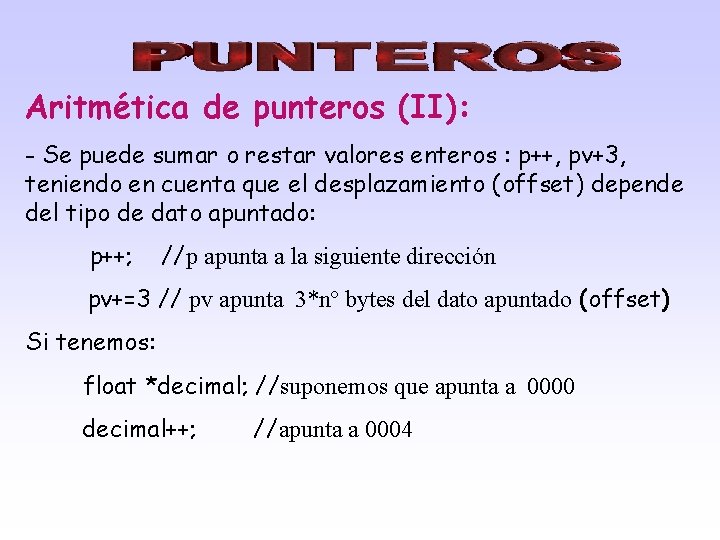 Aritmética de punteros (II): - Se puede sumar o restar valores enteros : p++,