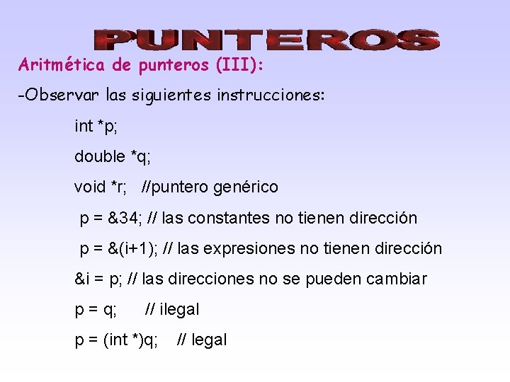 Aritmética de punteros (III): -Observar las siguientes instrucciones: int *p; double *q; void *r;