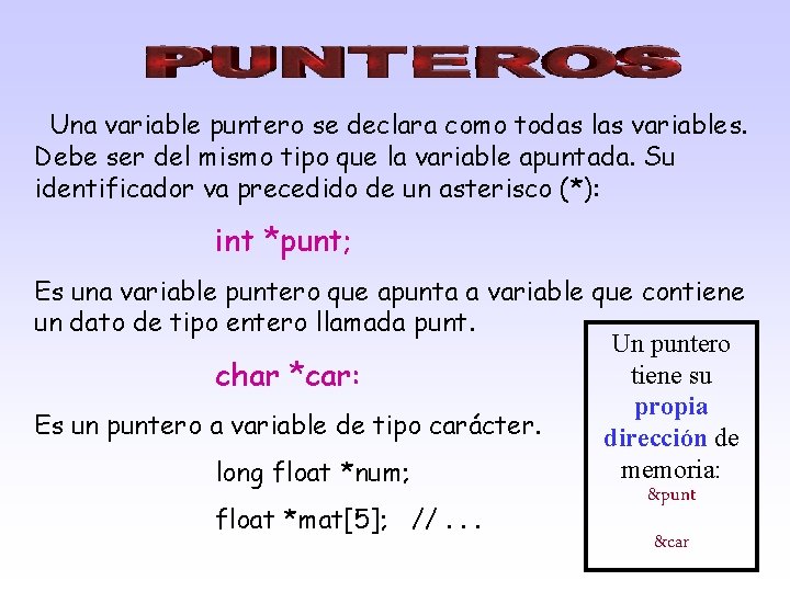 Una variable puntero se declara como todas las variables. Debe ser del mismo tipo