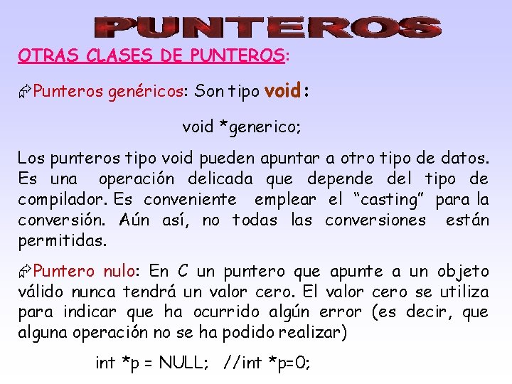 OTRAS CLASES DE PUNTEROS: Punteros genéricos: Son tipo void: void *generico; Los punteros tipo