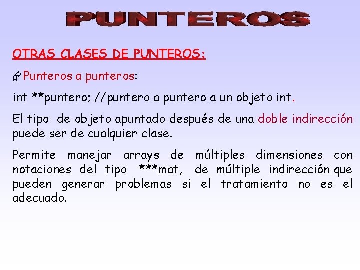 OTRAS CLASES DE PUNTEROS: Punteros a punteros: int **puntero; //puntero a un objeto int.