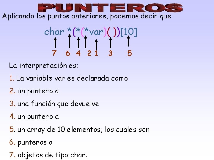 Aplicando los puntos anteriores, podemos decir que char *(*(*var)( ))[10] 7 6 4 2