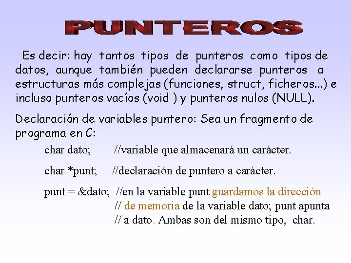 Es decir: hay tantos tipos de punteros como tipos de datos, aunque también pueden