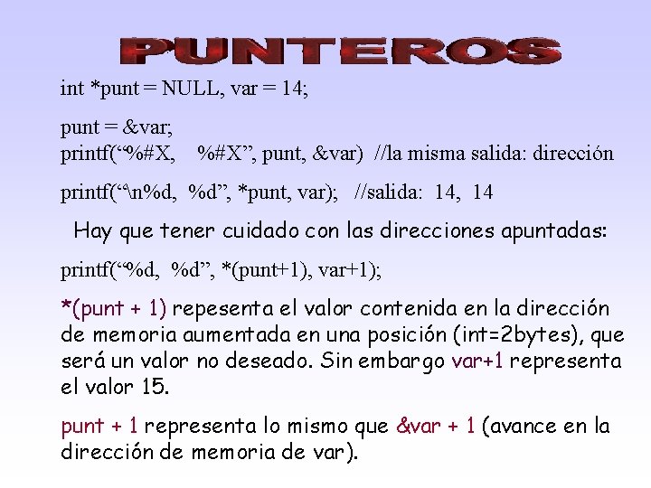 int *punt = NULL, var = 14; punt = &var; printf(“%#X, %#X”, punt, &var)