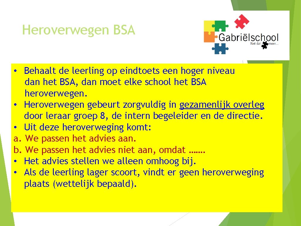 Heroverwegen BSA • Behaalt de leerling op eindtoets een hoger niveau dan het BSA,