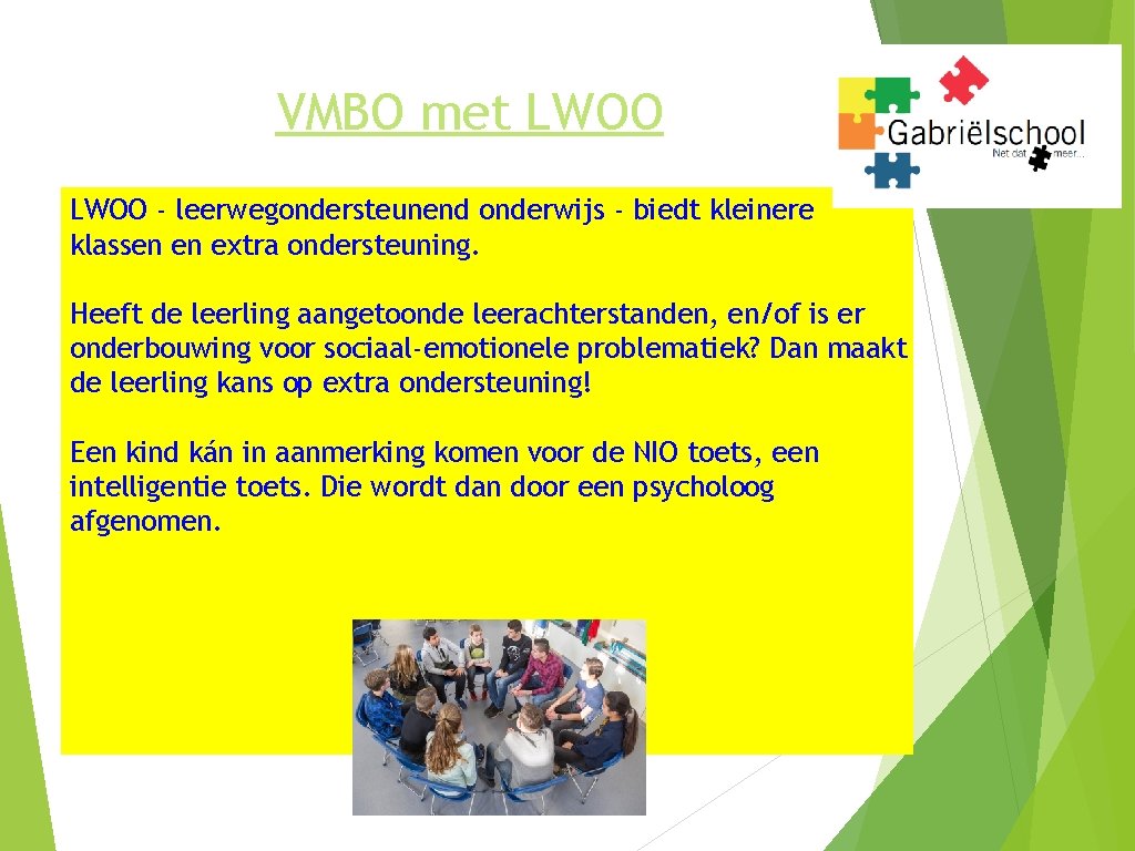 VMBO met LWOO - leerwegondersteunend onderwijs - biedt kleinere klassen en extra ondersteuning. Heeft