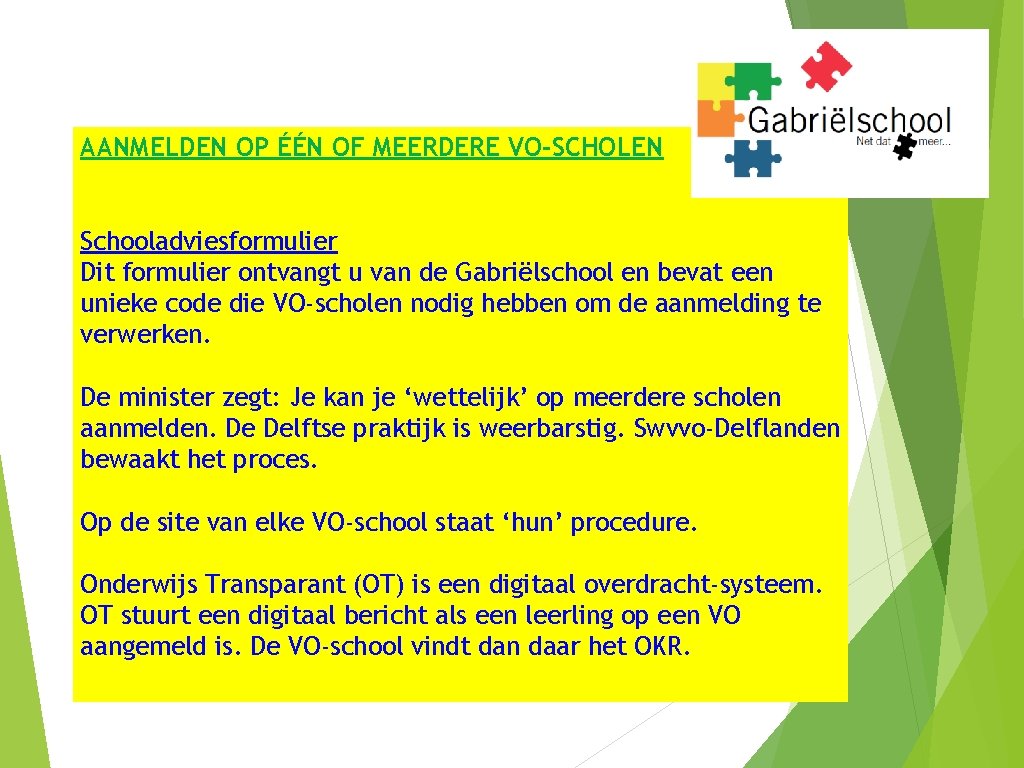 AANMELDEN OP ÉÉN OF MEERDERE VO-SCHOLEN Schooladviesformulier Dit formulier ontvangt u van de Gabriëlschool