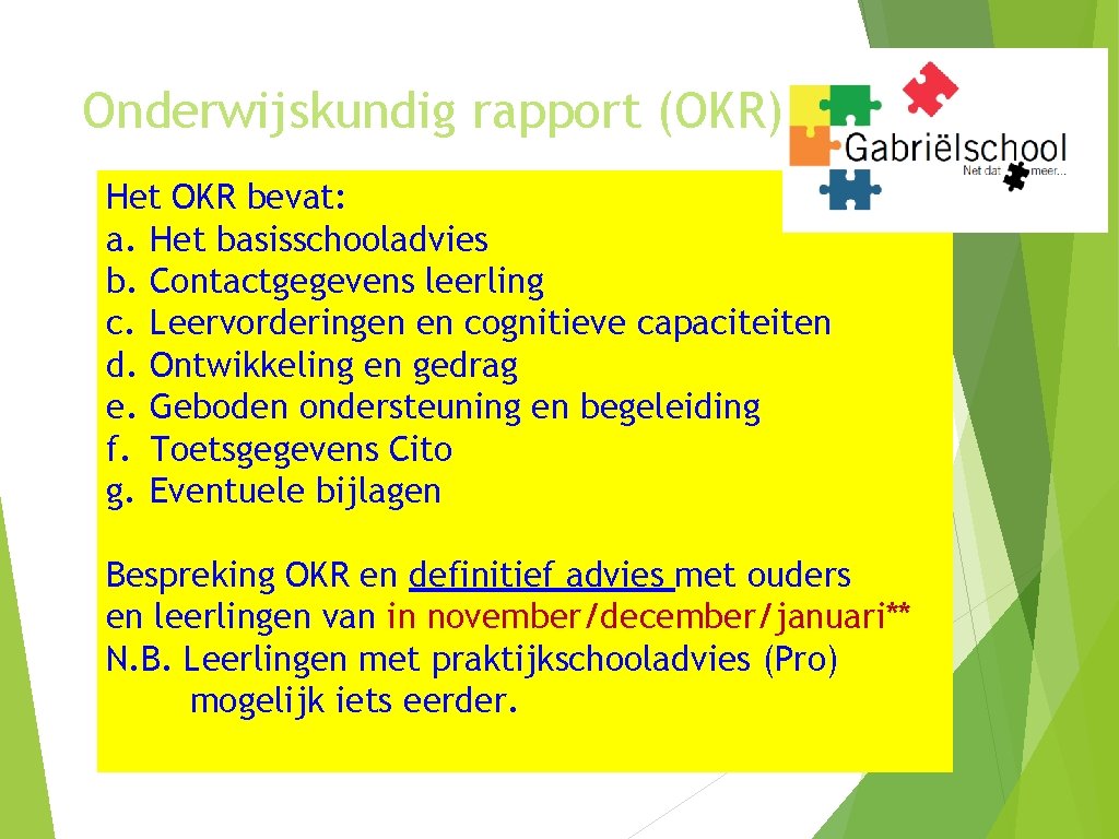 Onderwijskundig rapport (OKR) Het OKR bevat: a. Het basisschooladvies b. Contactgegevens leerling c. Leervorderingen