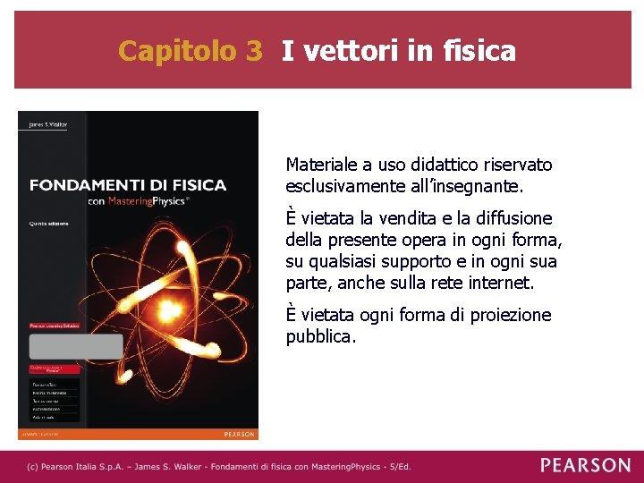 Capitolo 3 I vettori in fisica Materiale a uso didattico riservato esclusivamente all’insegnante. È