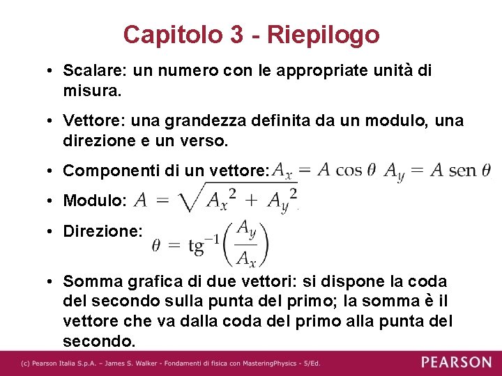 Capitolo 3 - Riepilogo • Scalare: un numero con le appropriate unità di misura.