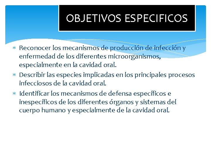 OBJETIVOS ESPECIFICOS Reconocer los mecanismos de producción de infección y enfermedad de los diferentes