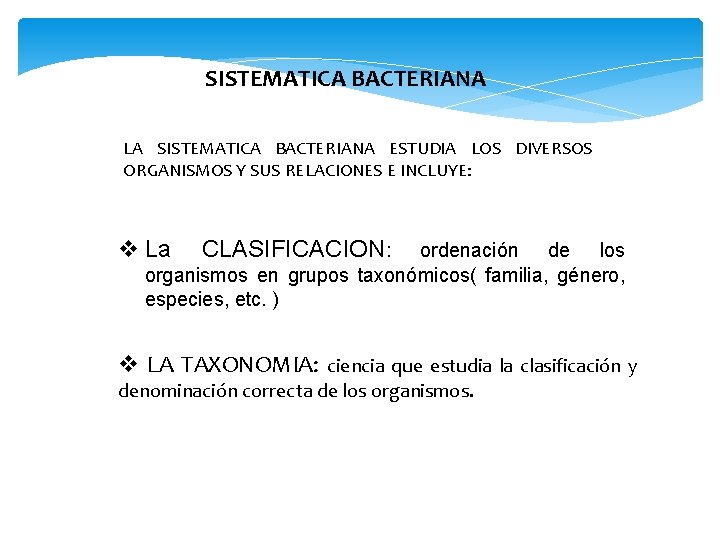 SISTEMATICA BACTERIANA LA SISTEMATICA BACTERIANA ESTUDIA LOS DIVERSOS ORGANISMOS Y SUS RELACIONES E INCLUYE: