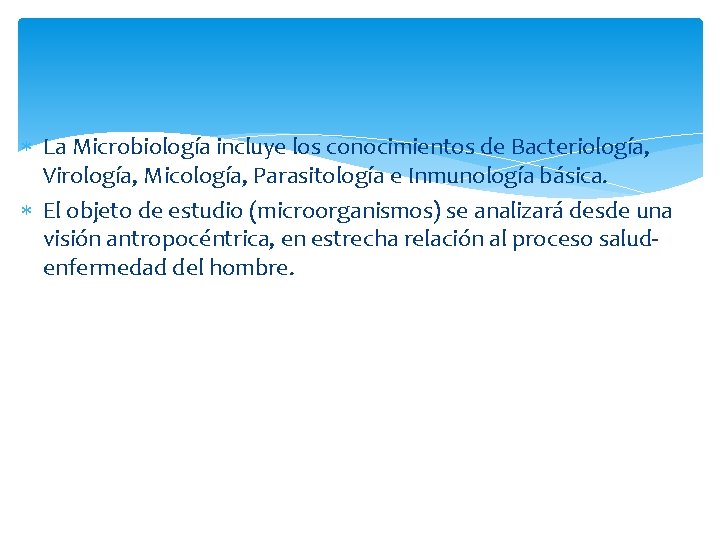  La Microbiología incluye los conocimientos de Bacteriología, Virología, Micología, Parasitología e Inmunología básica.