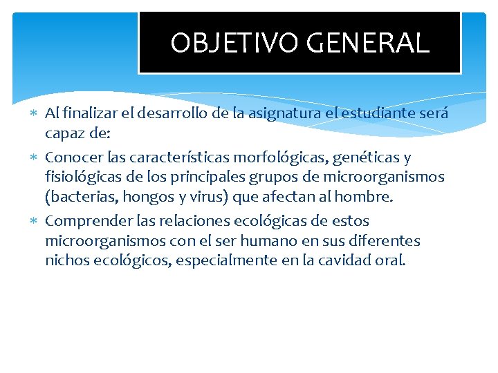 OBJETIVO GENERAL Al finalizar el desarrollo de la asignatura el estudiante será capaz de: