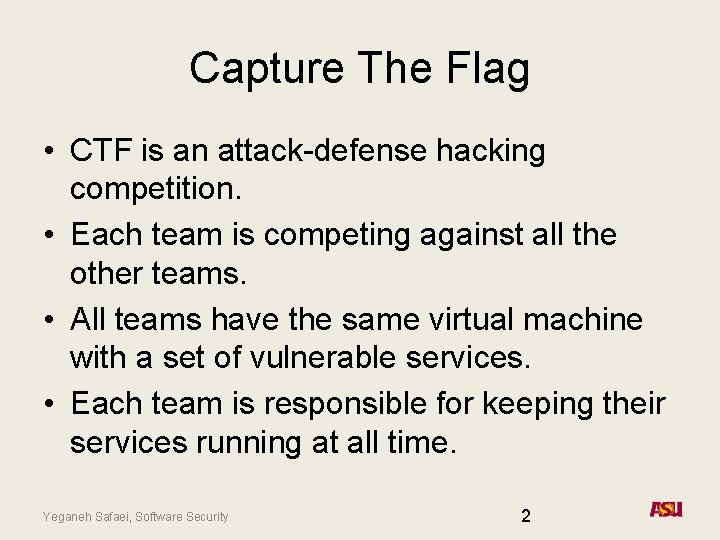 Capture The Flag • CTF is an attack-defense hacking competition. • Each team is Capture The Flag • CTF is an attack-defense hacking competition. • Each team is