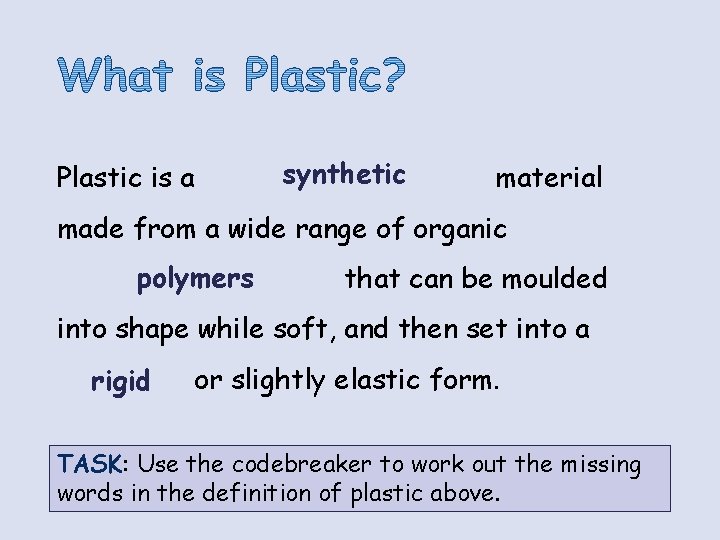 synthetic Plastic is a 18, 24, 13, 19, 7, 4, 19, 8, 2 material synthetic Plastic is a 18, 24, 13, 19, 7, 4, 19, 8, 2 material