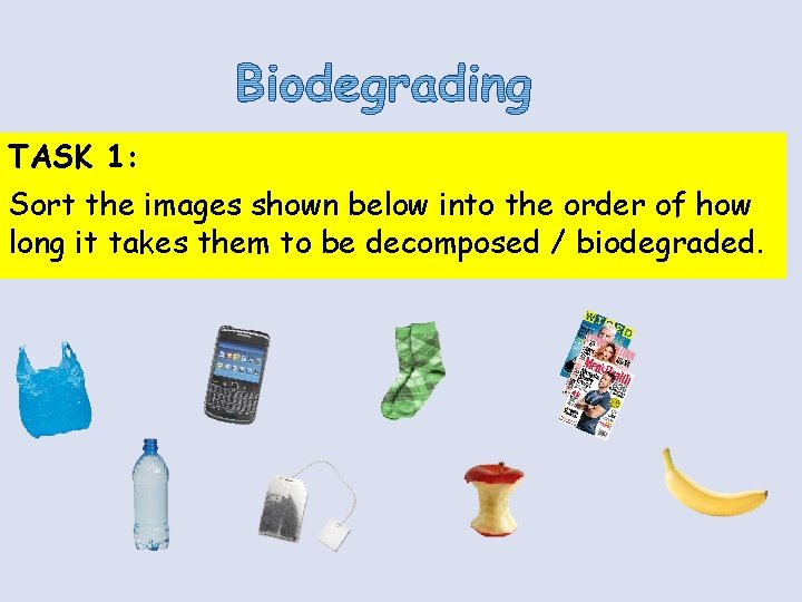 TASK 1: Sort the images shown below into the order of how long it TASK 1: Sort the images shown below into the order of how long it
