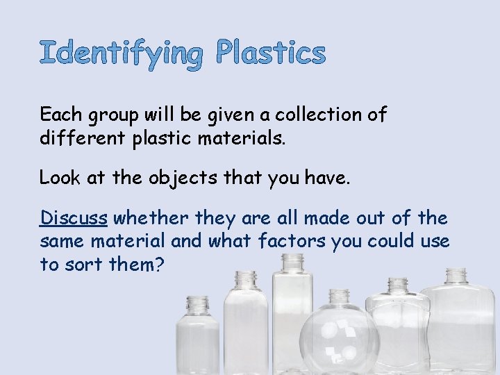 Each group will be given a collection of different plastic materials. Look at the Each group will be given a collection of different plastic materials. Look at the