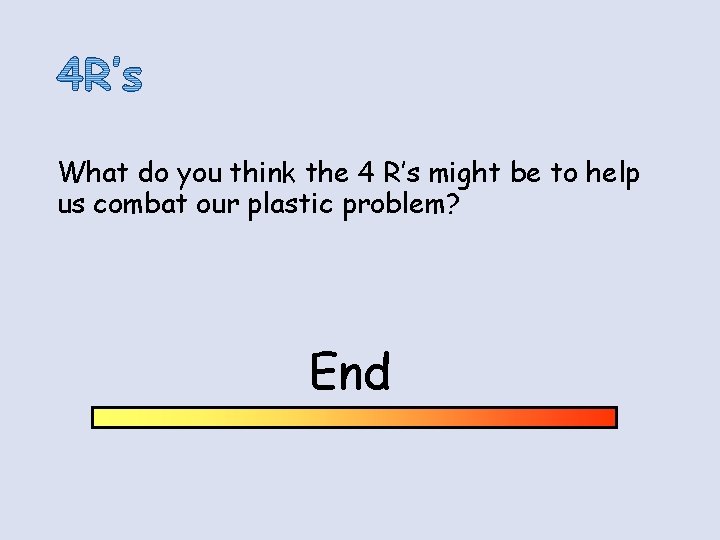 What do you think the 4 R’s might be to help us combat our What do you think the 4 R’s might be to help us combat our
