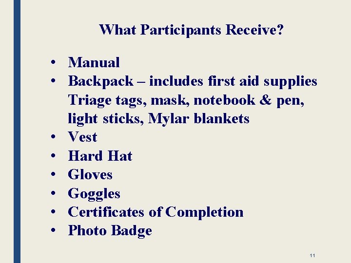 What Participants Receive? • Manual • Backpack – includes first aid supplies Triage tags,