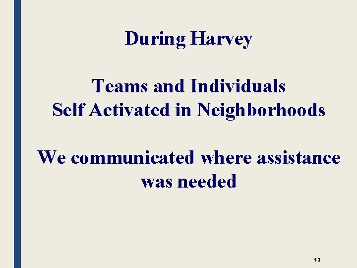 During Harvey Teams and Individuals Self Activated in Neighborhoods We communicated where assistance was
