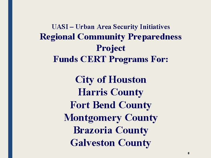 UASI – Urban Area Security Initiatives Regional Community Preparedness Project Funds CERT Programs For: