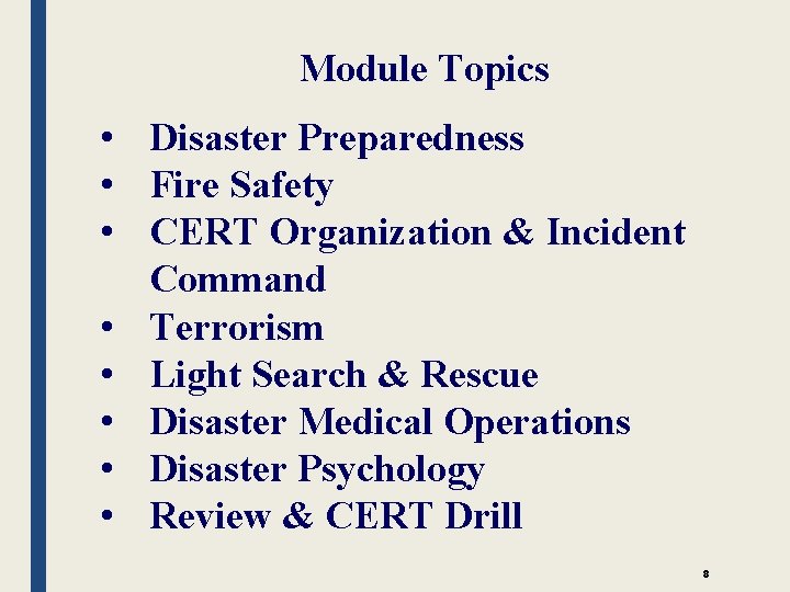 Module Topics • Disaster Preparedness • Fire Safety • CERT Organization & Incident Command