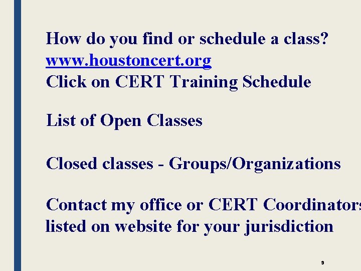 How do you find or schedule a class? www. houstoncert. org Click on CERT
