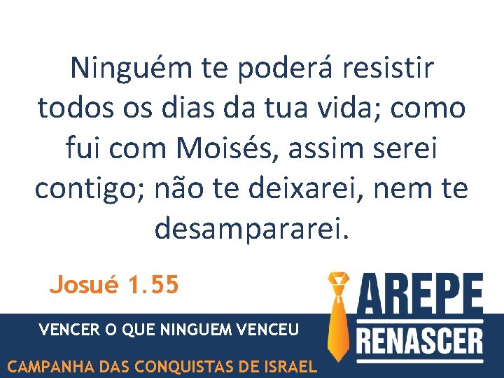 Ninguém te poderá resistir todos os dias da tua vida; como fui com Moisés,