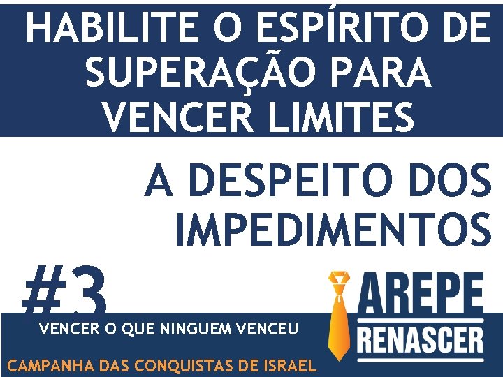 HABILITE O ESPÍRITO DE SUPERAÇÃO PARA VENCER LIMITES #3 A DESPEITO DOS IMPEDIMENTOS VENCER