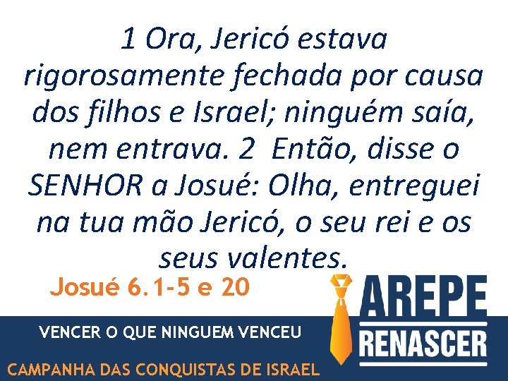 1 Ora, Jericó estava rigorosamente fechada por causa dos filhos e Israel; ninguém saía,