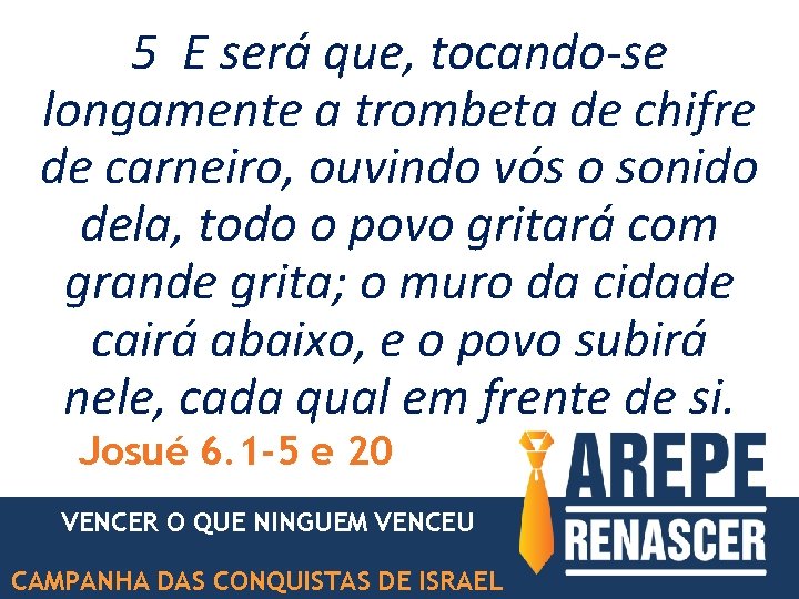 5 E será que, tocando-se longamente a trombeta de chifre de carneiro, ouvindo vós