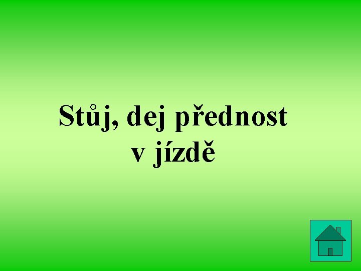 Stůj, dej přednost v jízdě 