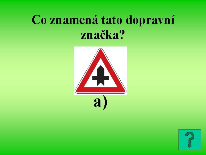 Co znamená tato dopravní značka? a) 