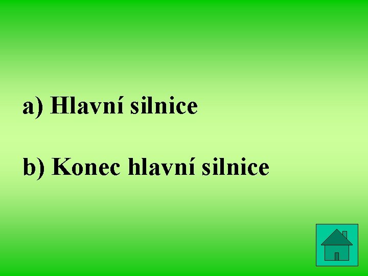 a) Hlavní silnice b) Konec hlavní silnice 
