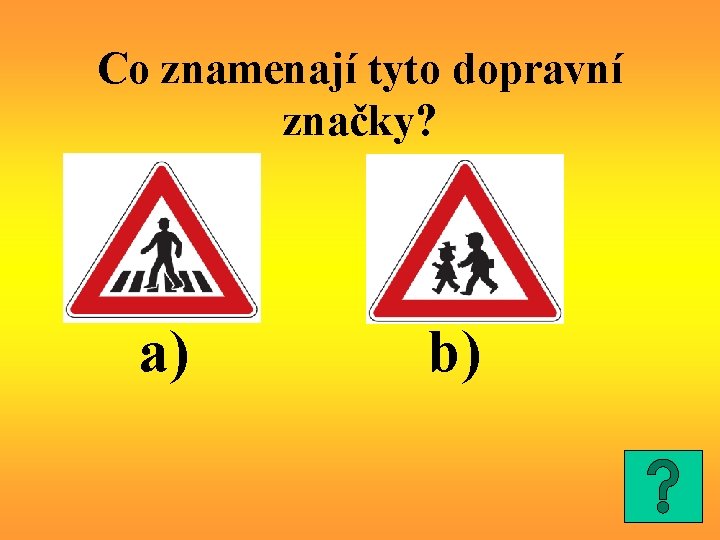 Co znamenají tyto dopravní značky? a) b) 