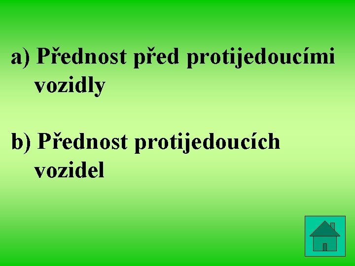 a) Přednost před protijedoucími vozidly b) Přednost protijedoucích vozidel 