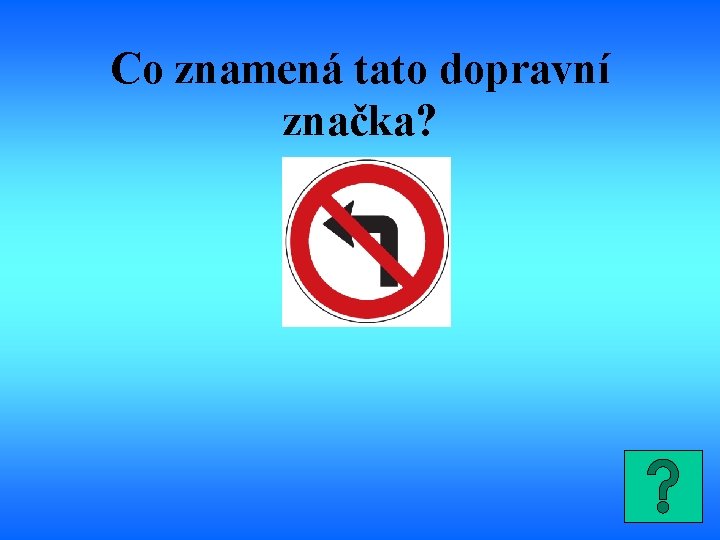 Co znamená tato dopravní značka? 