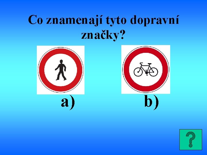 Co znamenají tyto dopravní značky? a) b) 