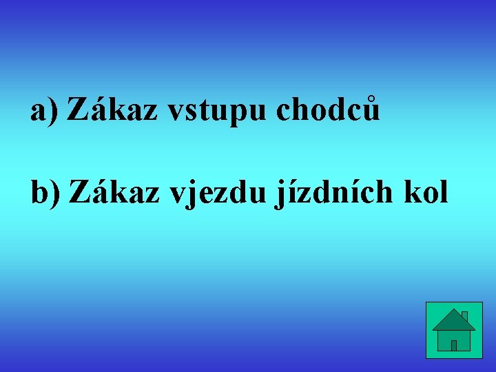 a) Zákaz vstupu chodců b) Zákaz vjezdu jízdních kol 
