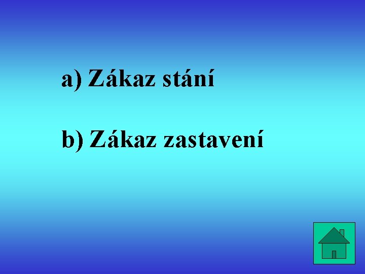 a) Zákaz stání b) Zákaz zastavení 
