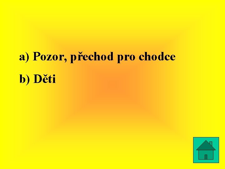 a) Pozor, přechod pro chodce b) Děti 