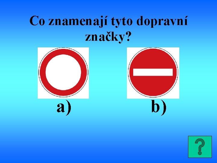 Co znamenají tyto dopravní značky? a) b) 