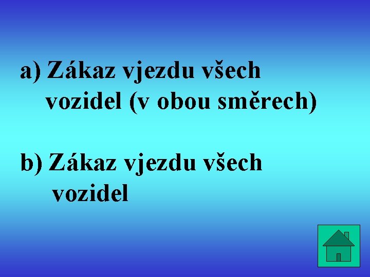 a) Zákaz vjezdu všech vozidel (v obou směrech) b) Zákaz vjezdu všech vozidel 