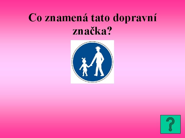 Co znamená tato dopravní značka? 