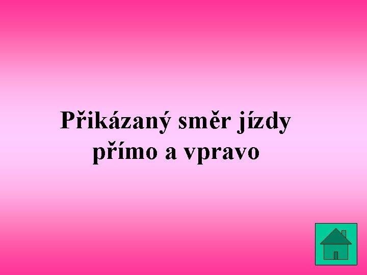 Přikázaný směr jízdy přímo a vpravo 