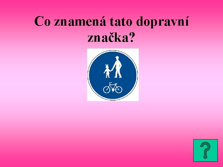 Co znamená tato dopravní značka? 